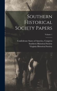 Hardcover Southern Historical Society Papers; Volume 1 Book