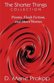 Paperback The Shorter Things Collection: Poems, Flash Fiction, and Short Stories Book