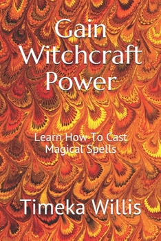 Paperback Gain Witchcraft Power: Learn How To Cast Magical Spells Book