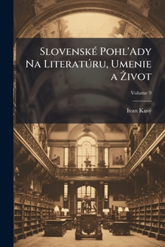 Paperback Slovenské Pohl'Ady Na Literatúru, Umenie a Zivot; Volume 9 [Slovak] Book