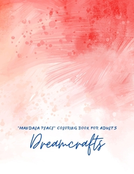 Paperback Dreamcrafts: "MANDALA PEACE" Coloring Book for Adults, Activity Book, Large 8.5"x11", Ability to Relax, Brain Experiences Relief, L Book