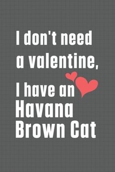 I don't need a valentine, I have a Havana Brown Cat: For Havana Brown Cat Fans