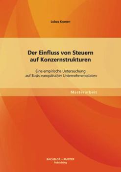 Paperback Der Einfluss von Steuern auf Konzernstrukturen: Eine empirische Untersuchung auf Basis europäischer Unternehmensdaten [German] Book