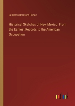 Paperback Historical Sketches of New Mexico: From the Earliest Records to the American Occupation Book