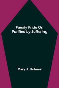 Paperback Family Pride Or, Purified by Suffering Book