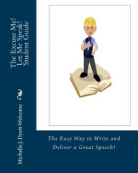 Paperback The Excuse Me! Let Me Speak! Student Guide: The Easy Way to Write and Deliver a great Speech! Book