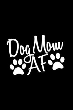 Dog Mom AF: 110 Page, Blank Lined Journal