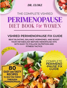 THE COMPLETE VSHRED PERIMENOPAUSE DIET BOOK FOR WOMEN: Beat Bloating, Balance Hormones, and Boost Your Metabolism Before Menopause Hits, With ... Tactics. (The VShred Menopause Reset Series)