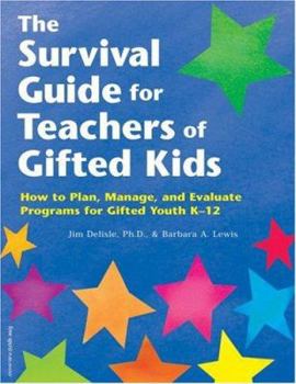 Paperback The Survival Guide for Teachers of Gifted Kids: How to Plan, Manage, and Evaluate Programs for Gifted Youth K-12 Book