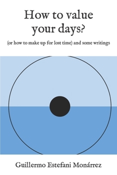 Paperback How to value your days?: (or how to make up for lost time) and some writings Book