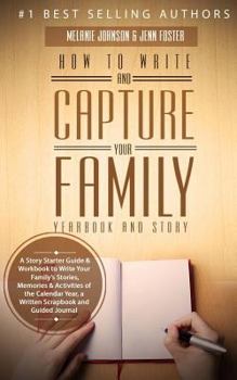How to Write and Capture Your Family Yearbook and Story: A Story Starter Guide & Workbook to Write Your Family’s Stories, Memories & Activities of the Calendar Year (Elite Story Starters 3)