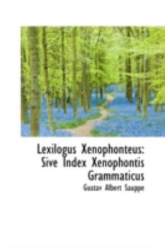 Hardcover Lexilogus Xenophonteus: Sive Index Xenophontis Grammaticus Book