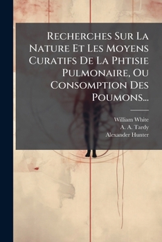 Recherches sur la nature et les moyens curatifs de la phthisie pulmonaire