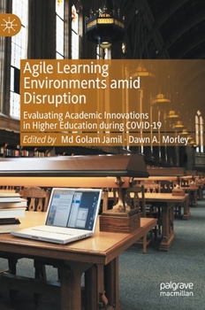 Hardcover Agile Learning Environments Amid Disruption: Evaluating Academic Innovations in Higher Education During Covid-19 Book