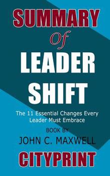 Paperback Summary of Leadershift: The 11 Essential Changes Every Leader Must Embrace Book by John C. Maxwell Book