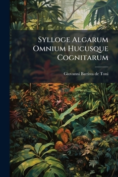Paperback Sylloge Algarum Omnium Hucusque Cognitarum: Sylloge Floridearum [Latin] Book
