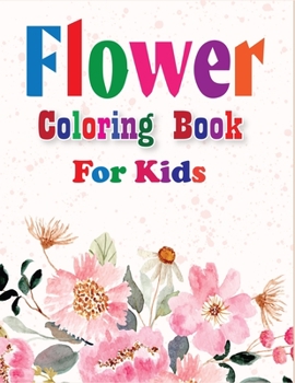 Paperback Flower Coloring Book for Kids: Gorgeous collection of 45+ flower design, relaxing and whimsical images Book