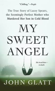 Mass Market Paperback My Sweet Angel: The True Story of Lacey Spears, the Seemingly Perfect Mother Who Murdered Her Son in Cold Blood Book