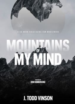 MOUNTAINS OF MY MIND: A 50-Week Field Guide for Wholeness
