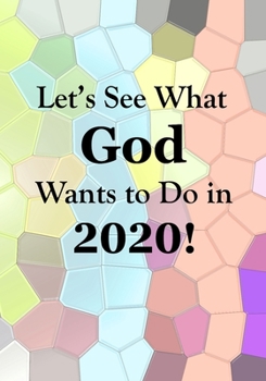 Paperback Let's See What God Wants to Do!: 2020 Weekly Planner for Documenting Your God Sightings Day by Day Book