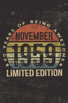 November 1959 Limited Edition 60 Years of Being Awesome: 60th Birthday Gifts Blank Lined Notebook Sixty 60 Yrs Old Bday Present Men Women Turning 60 Born In 1959 Sixtieth B-Day Journal for Him Her