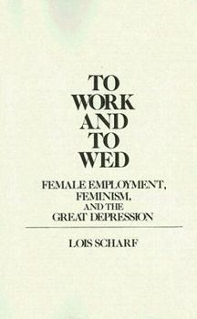 Paperback To Work and To Wed: Female Employment, Feminism, and the Great Depression Book