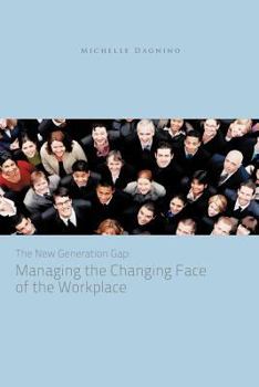 Paperback The New Generation Gap: Managing the Changing Face of the Workplace Book