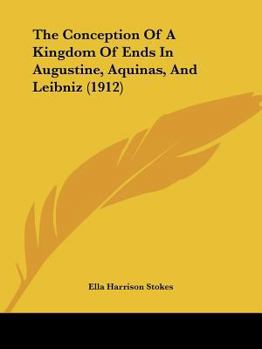 Paperback The Conception Of A Kingdom Of Ends In Augustine, Aquinas, And Leibniz (1912) Book
