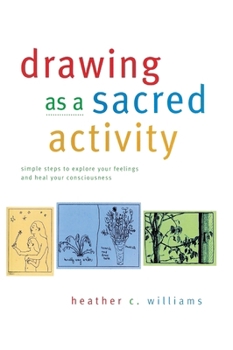 Hardcover Drawing as a Sacred Activity: simple steps to explore your feelings and heal your consciousness Book