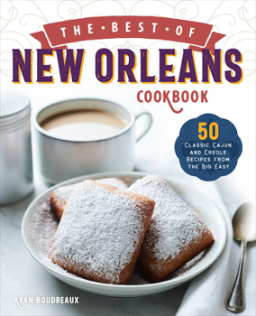 Paperback The Best of New Orleans Cookbook: 50 Classic Cajun and Creole Recipes from the Big Easy Book