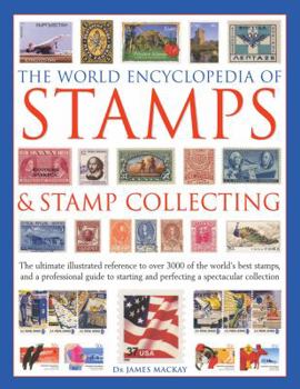 Hardcover The World Encyclopedia of Stamps & Stamp Collecting: The Ultimate Illustrated Reference to Over 3000 of the World's Best Stamps, and a Professional Gu Book