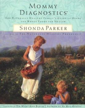 Paperback Mommy Diagnostics: The Naturally Healthy Family's Guide to Herbs and Whole Foods for Health Book