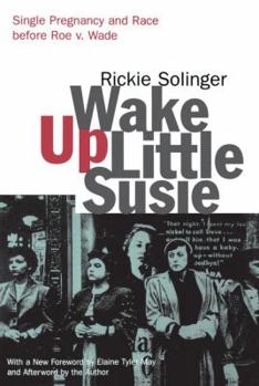 Paperback Wake Up Little Susie: Single Pregnancy and Race Before Roe v. Wade Book