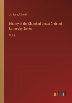 Paperback History of the Church of Jesus Christ of Latter-day Saints: Vol. 6 Book