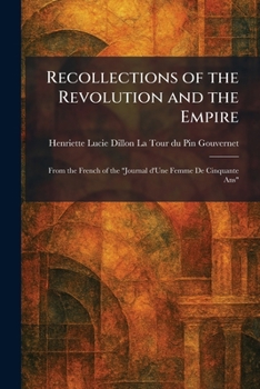 Recollections of the Revolution and the Empire: From the French of the "Journal D'Une Femme De Cinquante Ans"