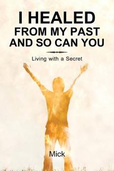 Paperback I Healed from My Past and So Can You: Living with a Secret Book