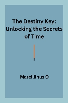The Destiny Key: Unlocking the Secrets of Time