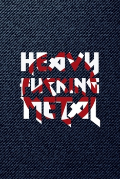Heavy Fucking Metal: All Purpose 6x9 Blank Lined Notebook Journal Way Better Than A Card Trendy Unique Gift Denim Heavy Metal