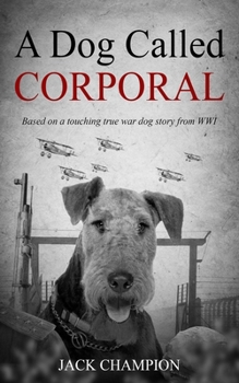 Paperback A Dog Called Corporal: Based on a touching true war dog story from WW1 Book