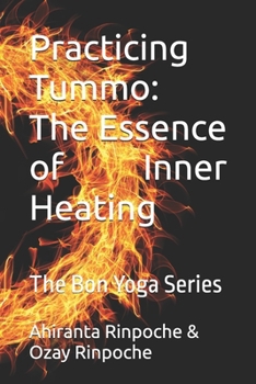 Practicing Tummo: The Essence of Inner Heating: The Bon Yoga Series (The Six Yogas of the Bon Lineage)