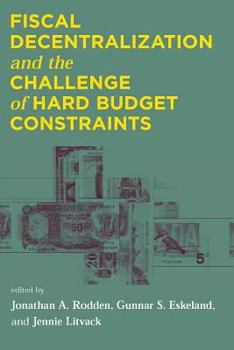 Hardcover Fiscal Decentralization and the Challenge of Hard Budget Constraints Book