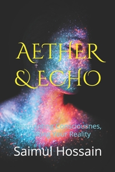 Paperback Aether & Echo: Blueprinting Consciousnes, Crafting Your Reality Book