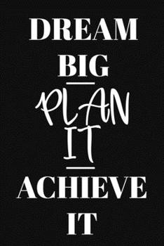 Dream Big Plan It Achieve It: Undated Monthly Goal Planner with Weekly scheduling