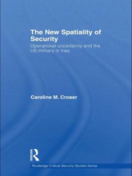 Hardcover The New Spatiality of Security: Operational Uncertainty and the US Military in Iraq Book