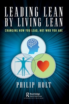 Hardcover Leading Lean by Living Lean: Changing How You Lead, Not Who You Are Book