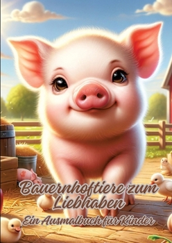 Paperback Bauernhoftiere zum Liebhaben: Ein Ausmalbuch für Kinder [German] Book