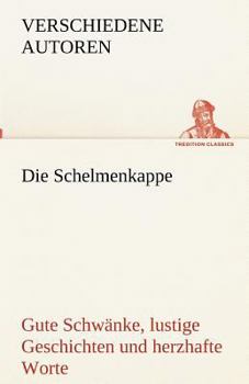 Paperback Die Schelmenkappe. Gute Schwänke, lustige Geschichten und herzhafte Worte [German] Book