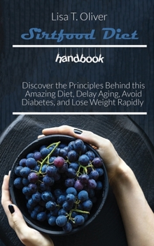 Hardcover Sirtfood diet handbook: Discover the Principles Behind this Amazing Diet, Delay Aging, Avoid Diabetes, and Lose Weight Rapidly Book