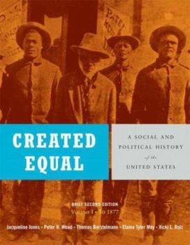 Paperback Created Equal: A Social and Political History of the United States, Brief Edition, Volume 1 (to 1877) Book