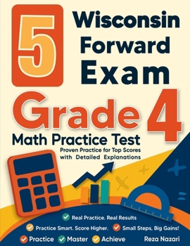 Paperback 5 Wisconsin Forward Exam Grade 4 Math Practice Tests: Proven Practice for Top Scores with Detailed Explanations Book